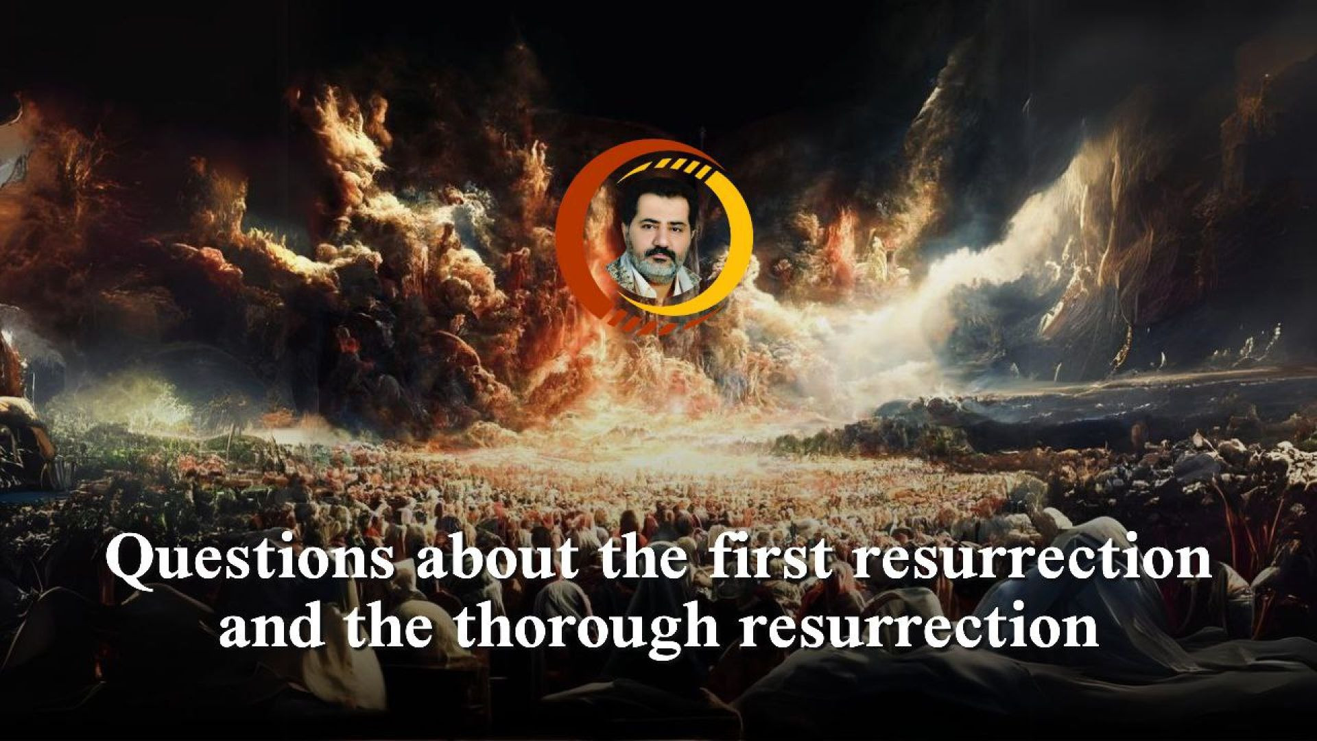 Questions about the first resurrection and the thorough resurrection