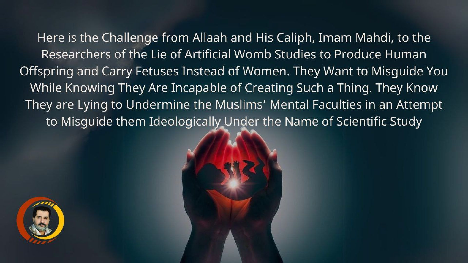 Allah and His caliph challenge the researchers of the lie of the artificial womb studies to produce human offsprings..