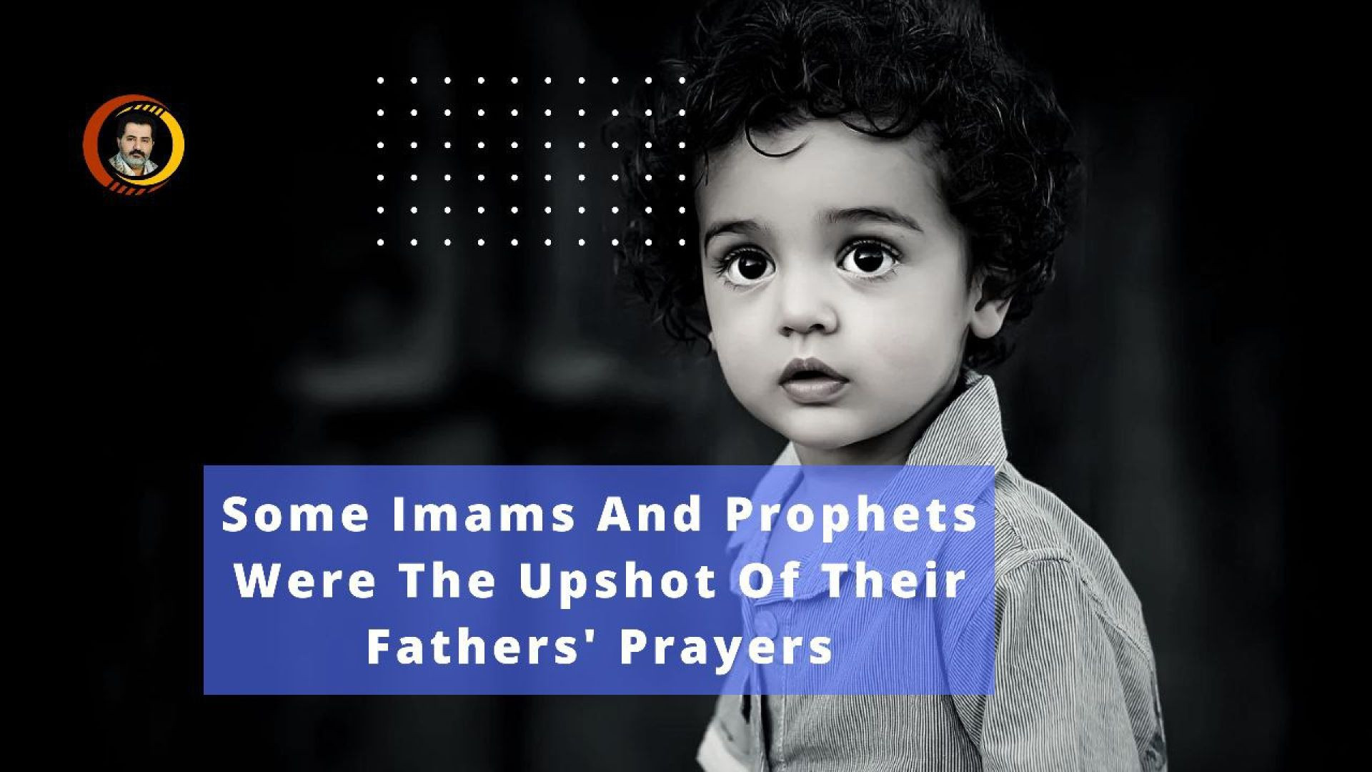 Some Imams And Prophets Were The Upshot Of Their Fathers' Prayers