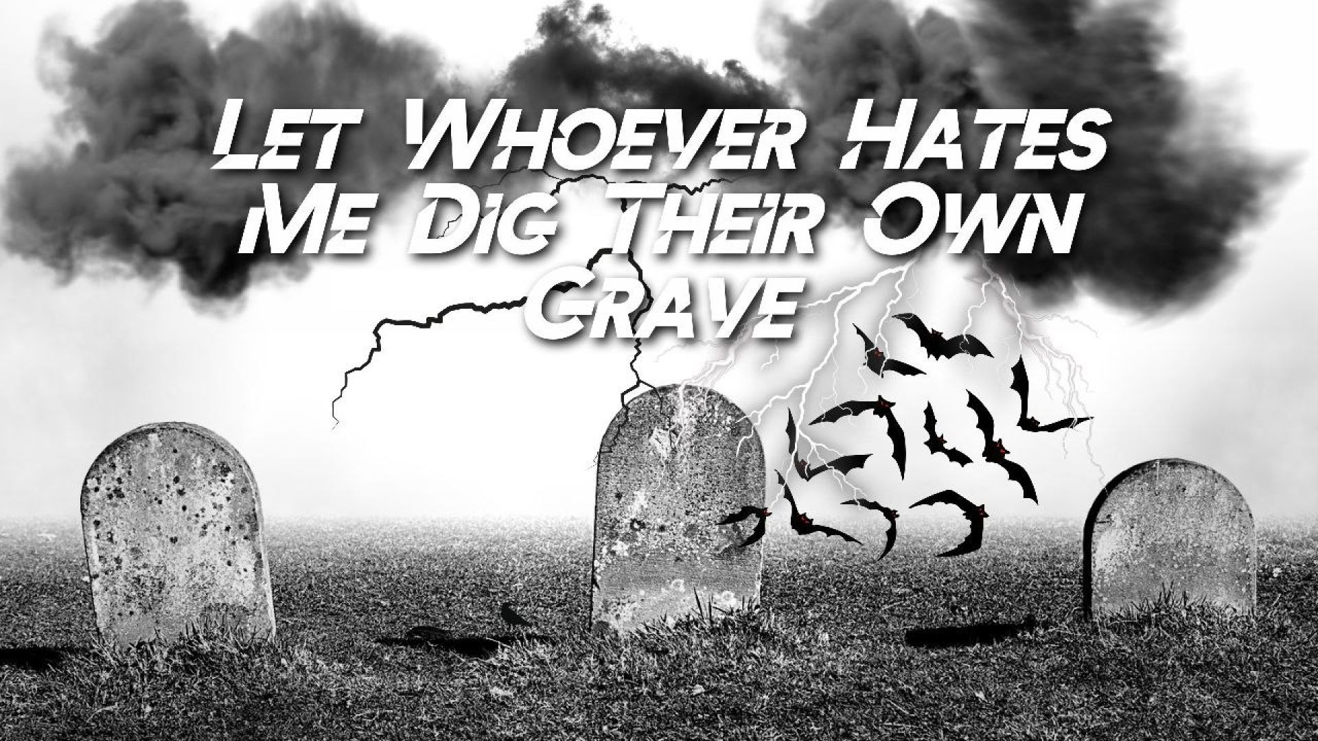 ⁣Let Whoever Hates Me Dig Their Own Grave