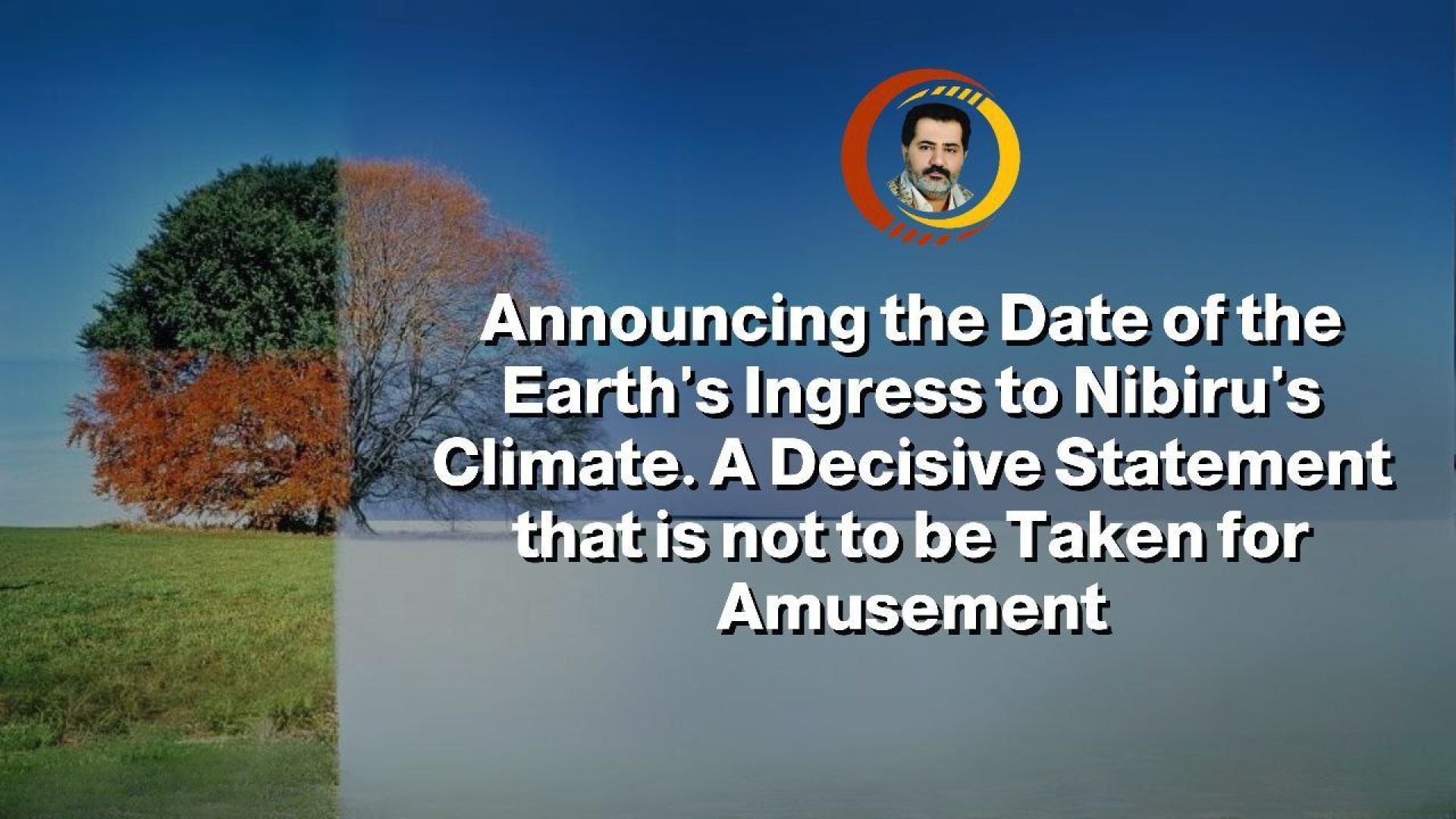 Announcing the Date of the Earth's Ingress to Nibiru's Climate. A Decisive Statement that is not to be Taken for Amusement