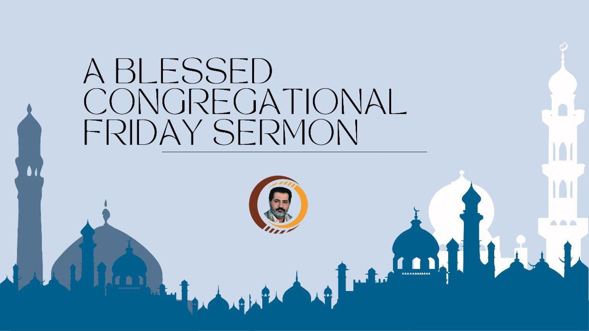 A Blessed Congregational Friday Sermon