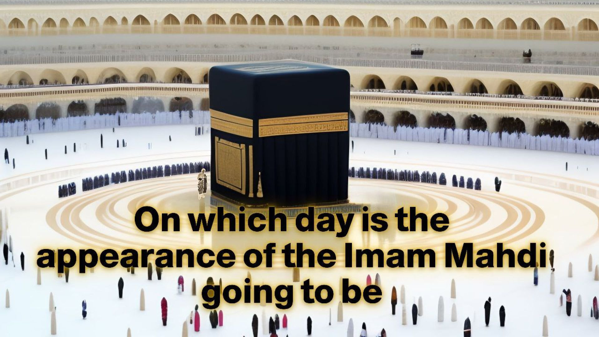 On which day is the appearance of the Imam Mahdi going to be