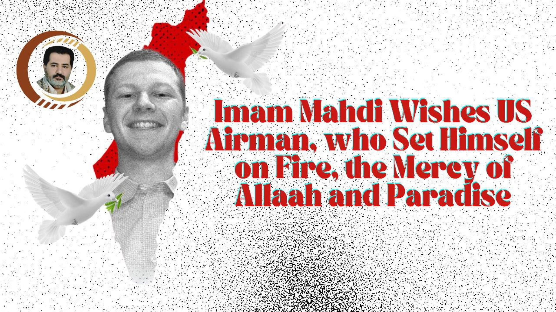 ⁣Imam Mahdi Wishes US Airman, who Set Himself on Fire, the Mercy of Allaah and Paradise