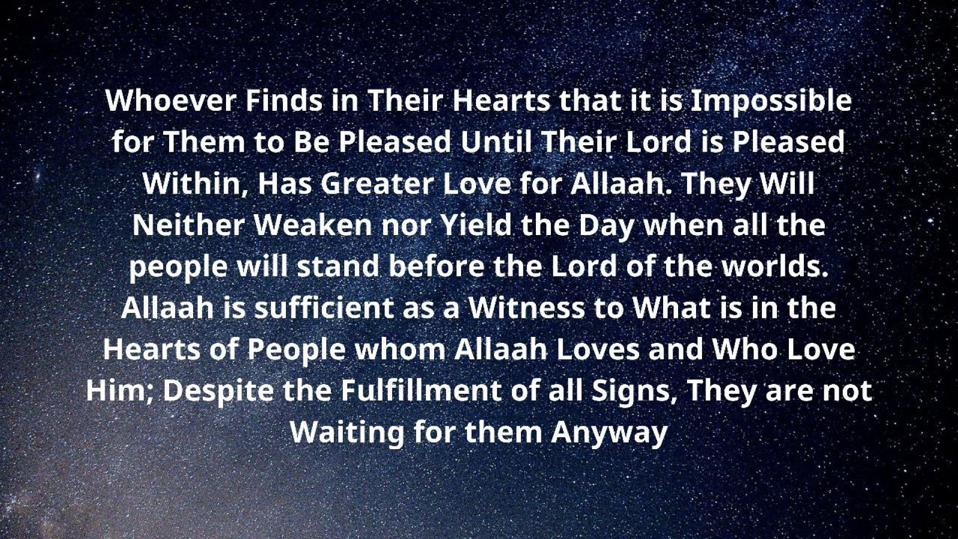 Whoever Finds in Their Hearts that it is Impossible for Them to Be Pleased Until Their Lord is Pleased Within, Has Greater Love for Allaah