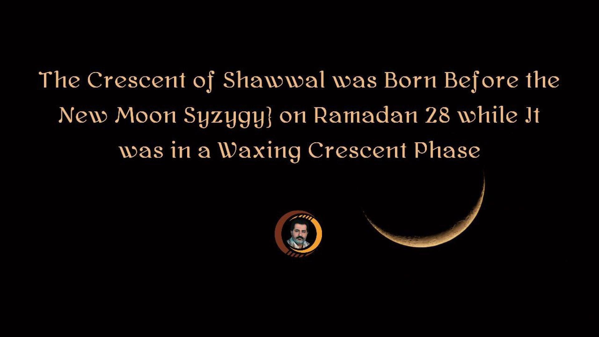 ⁣The Crescent of Shawwal was Born Before the New Moon Syzygy¹ on Ramadan 28 while It was in a Waxing Crescent Phase