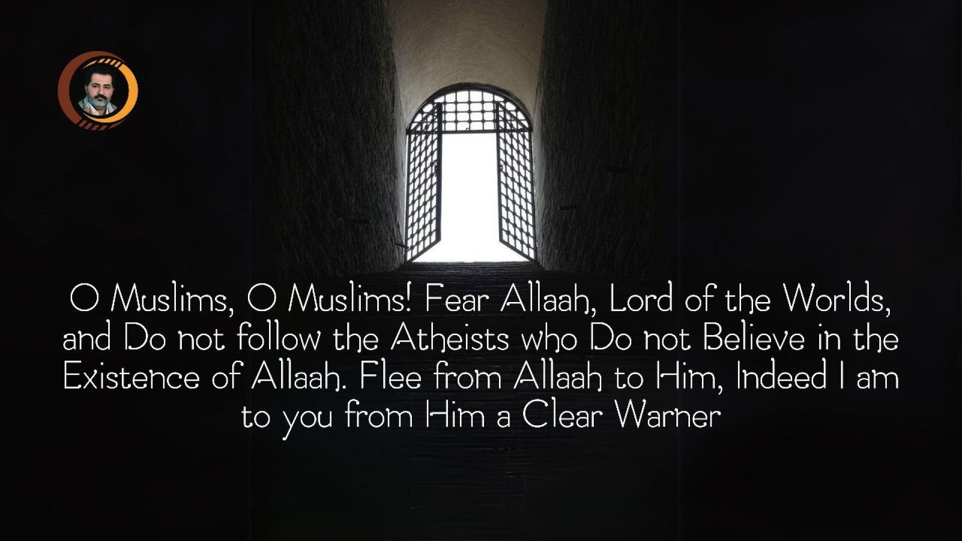 ⁣O Muslims, O Muslims! Fear Allaah, Lord of the Worlds, and Do not follow the Atheists who Do not Believe in the Existence of Allaah.