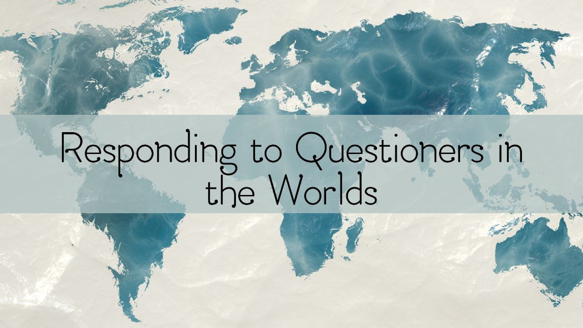 23- Responding to Questioners in the Worlds