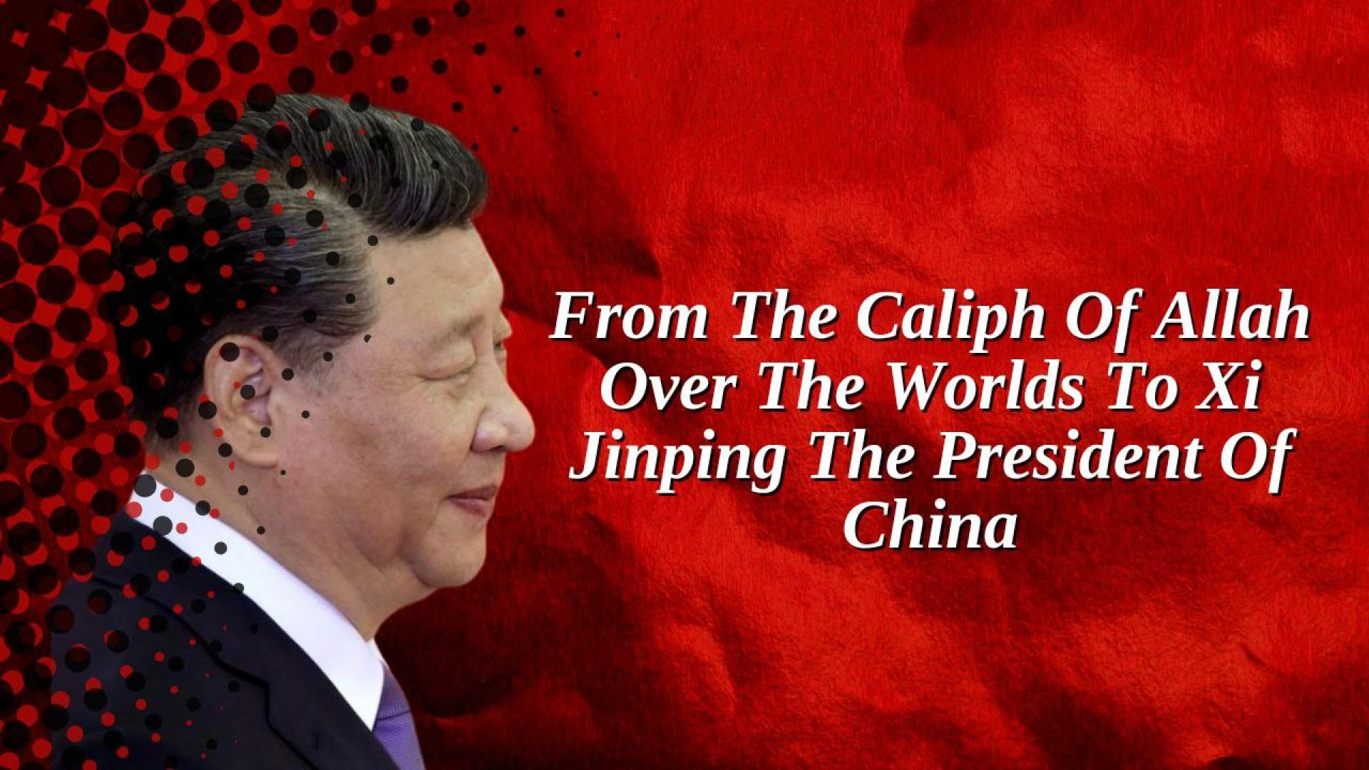 ⁣From The Caliph Of Allah Over The Worlds To Xi Jinping The President Of China