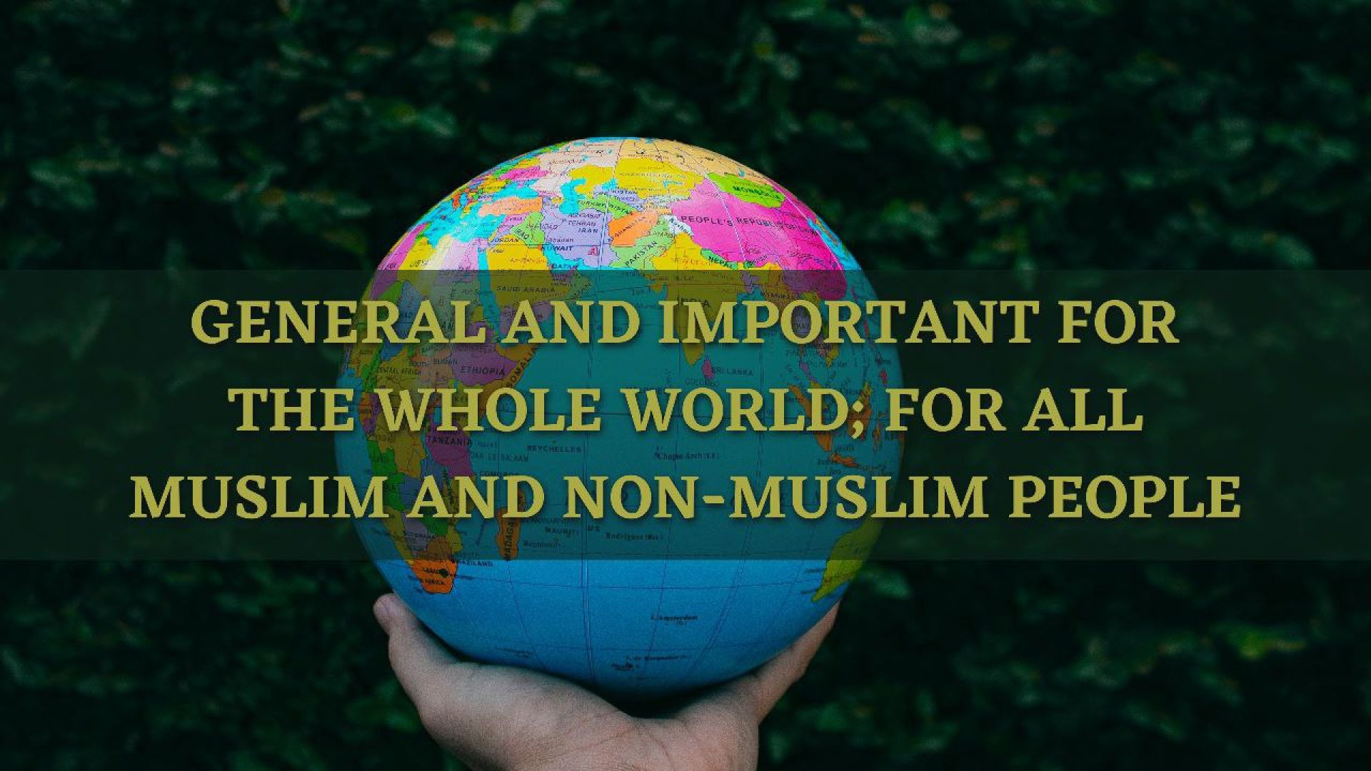 6- General and Important for the Whole World; for all Muslim and Non-Muslim People.