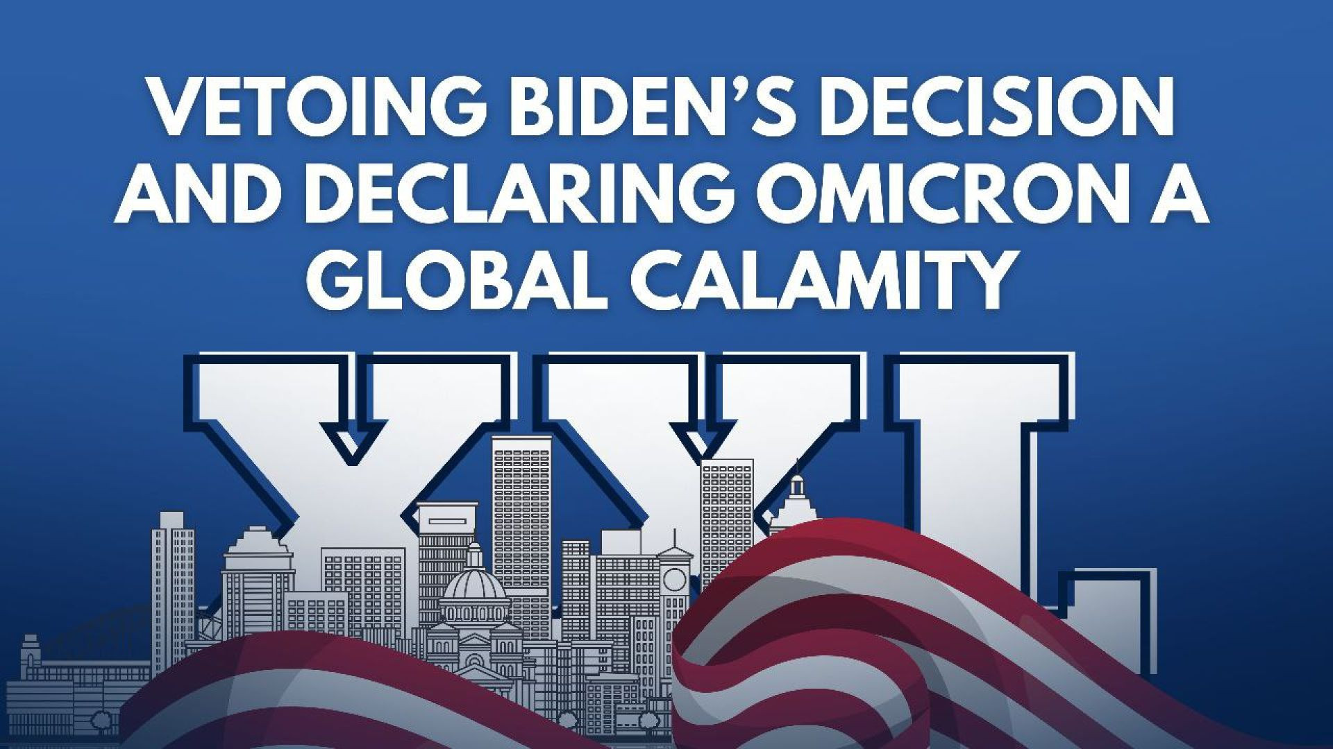 ⁣57 -Vetoing Biden’s Decision and Declaring Omicron XXL a Global Calamity