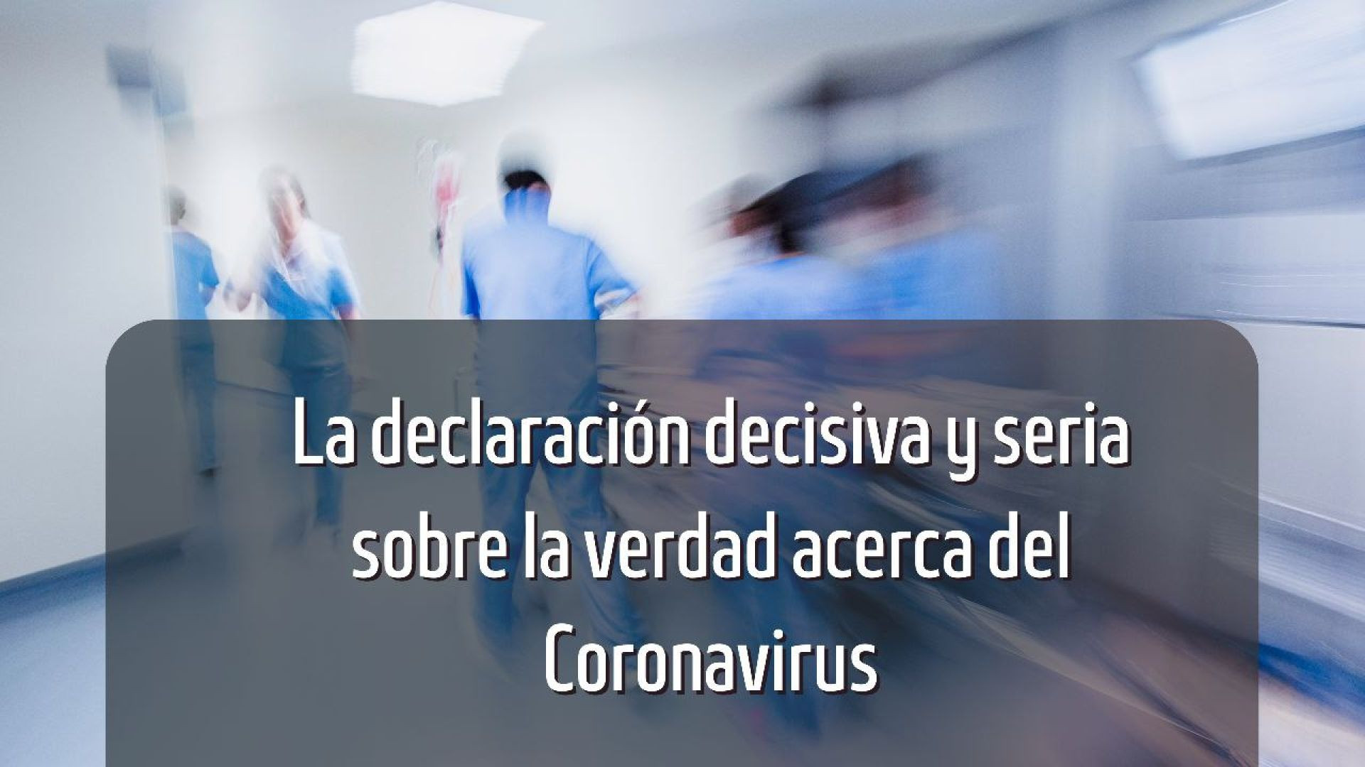 3- La declaración decisiva y seria sobre la verdad acerca del Coronavirus..