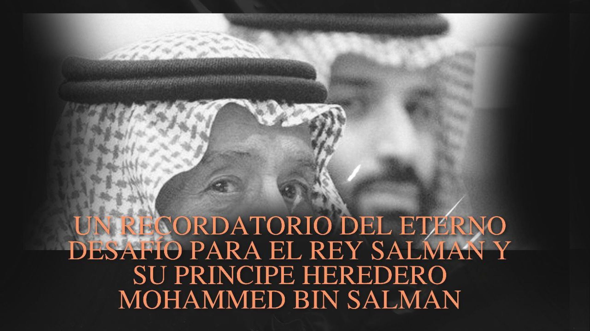 Un Recordatorio del eterno desafío para el Rey Salman y su principe heredero Mohammed bin Salman..