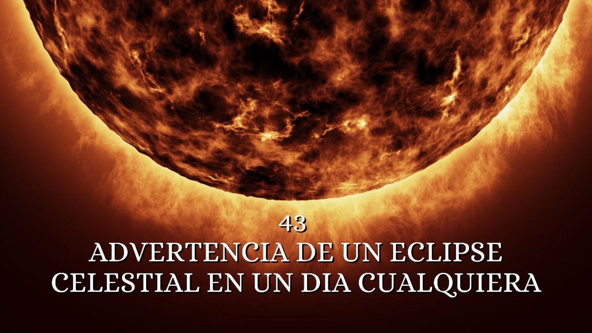 43_ Advertencia de un eclipse celestial en un dia cualquiera