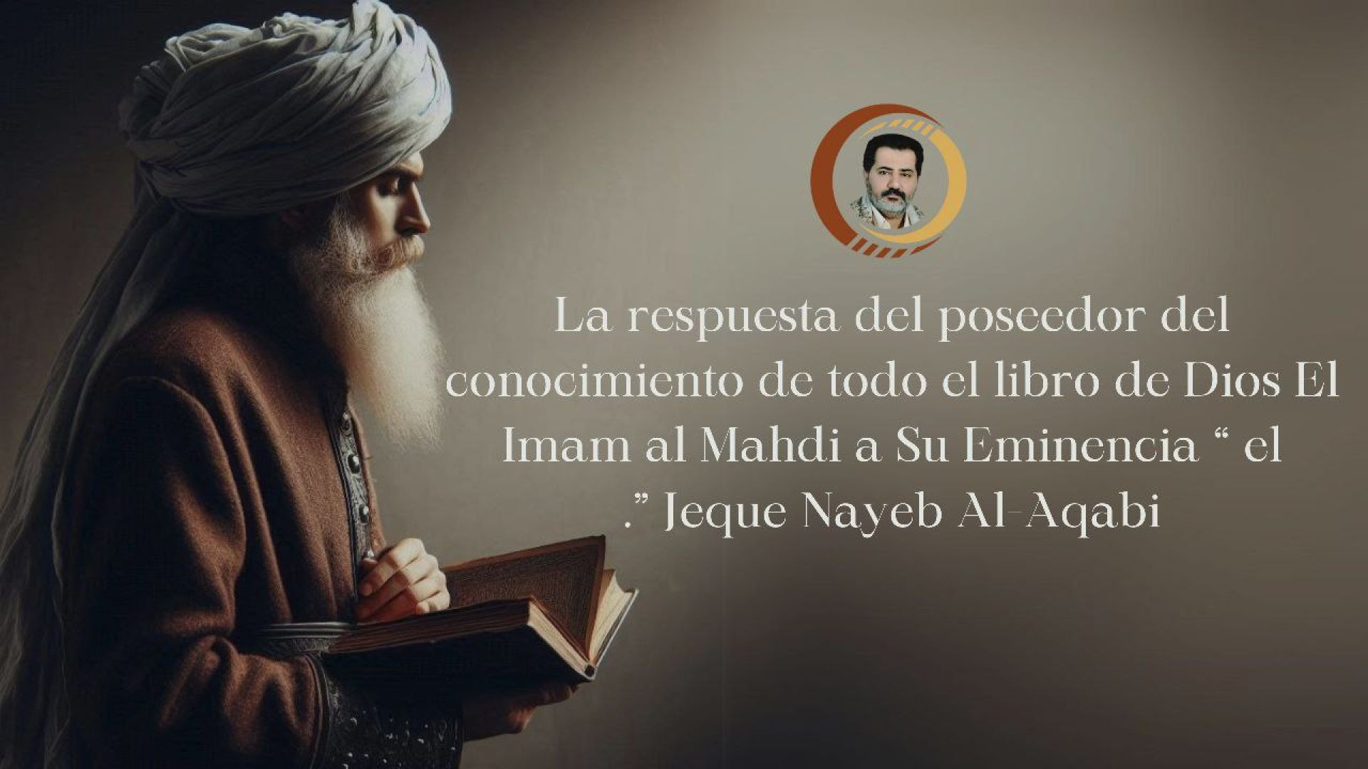 ⁣La respuesta del poseedor del conocimiento de todo el libro de Dios El Imam al Mahdi a Su Eminencia “ el Jeque Nayeb Al-Aqabi ”.