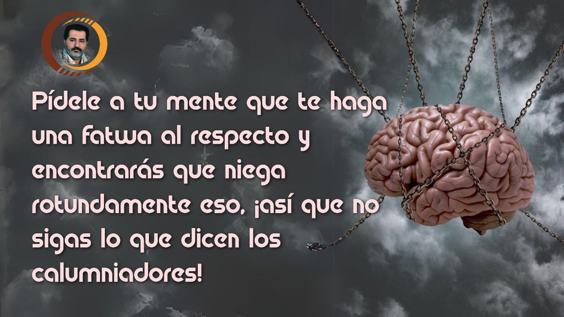 ⁣Pídele a tu mente que te haga una fatwa al respecto y encontrarás que niega rotundamente eso, ¡así que no sigas lo que dicen los calumniador