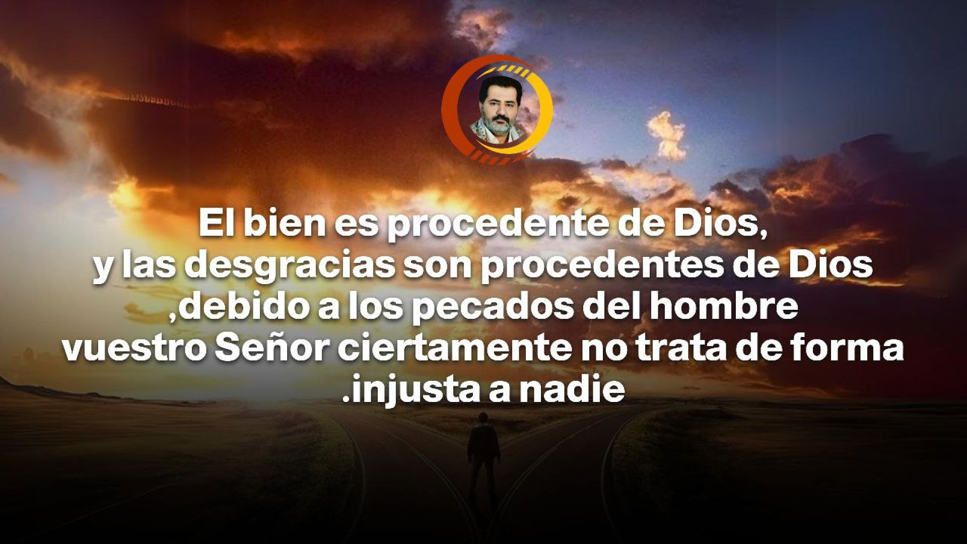 El bien es procedente de Dios, y las desgracias son debidas a los pecados del hombre