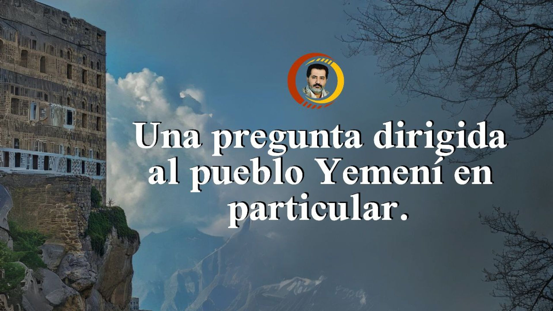 Una pregunta dirigida al pueblo Yemení en particular.