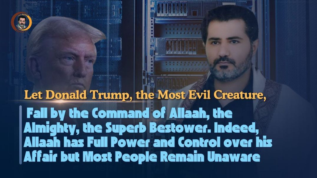 ⁣Let Donald Trump, Fall by the Command of Allaah, the Almighty, the Superb Bestower. Indeed,Allaah has Full Power and Control over his Affair