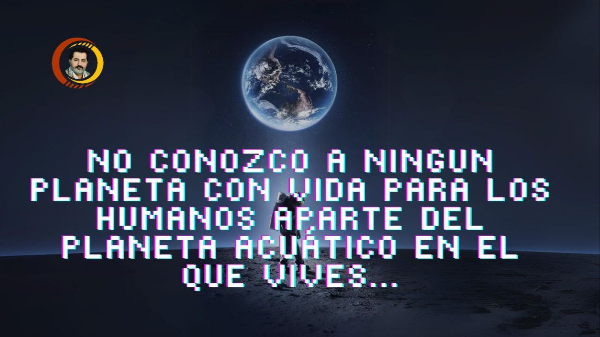 ⁣No conozco a ningun planeta con vida para los humanos aparte del planeta acuático en el que vives...