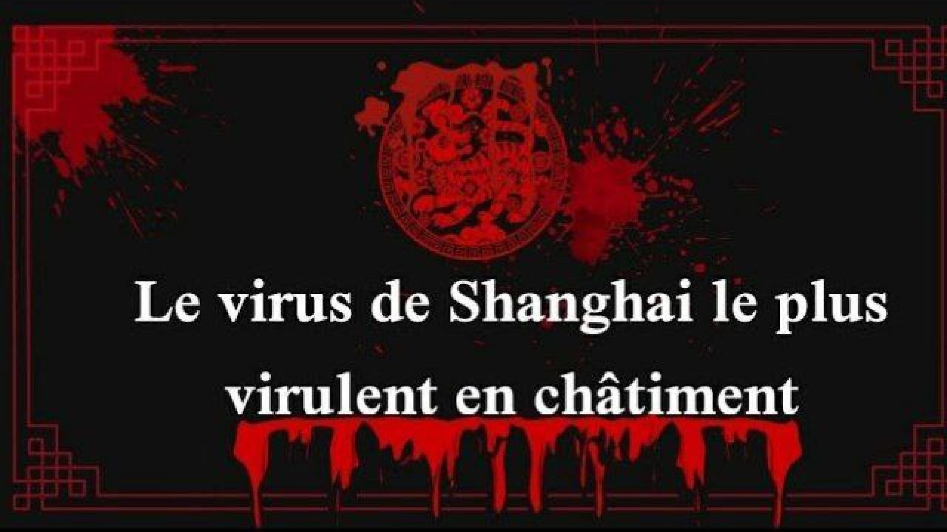 ⁣44_ Le virus de Shanghai le plus virulent en châtiment..